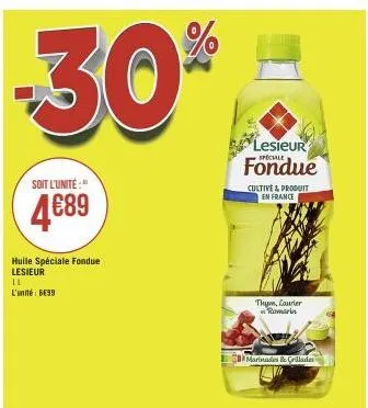 -30%  soit l'unité:"  4€89  huile spéciale fondue lesieur il l'unité: 6e99  lesieur fondue  cultive & produit en france  marinades & grillerdes  thym, laurier romarin 
