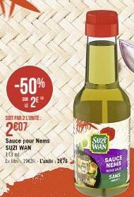 -50% 2  SOIT PAR 2 L'UNITE:  2007  Sauce pour Nems  SUZI WAN  113 al  Le litre 1930-L'unit 276  Suzi  WAN  SAUCE  NEMS  NOME GAR  SANS  