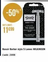 -50%  soit l'unite  11€99  wikinson  most  the edger  rasoir barber style 5 lames wilkinson l'unité:23€99 