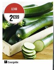 LE KG  2€99  Courgette 