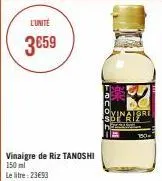 l'unité  3659  vinaigre de riz tanoshi 150 ml  le litre: 23€93  vinaigre sbi rif 