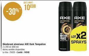 SOIT L'UNITE:  10008  Déodorant atomiseur AXE Dark Tempation 2x 200 ml (400 ml)  Autres variétés disponibles  Le litre : 25€20 - L'unité : 14€40  AXE AXE  KEMPIN  TEMPTATION  FRAIS LOTX2 SPRAYS 