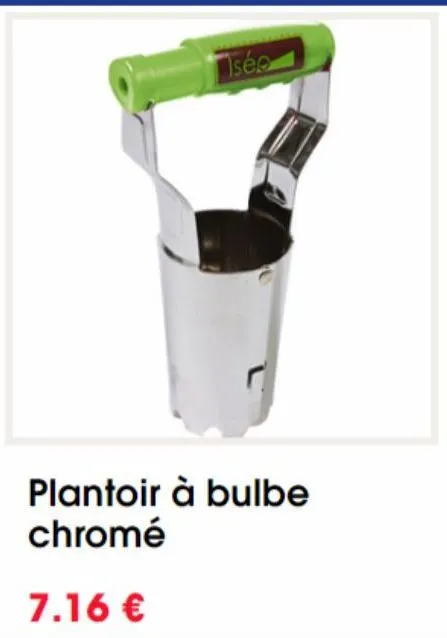 sé  plantoir à bulbe chromé  7.16 € 