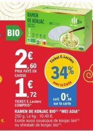 BIO  RAMEN DE KONJAC  2€0  ,60  PRIX PAYÉ EN CAISSE  €  1,72  TICKET E.Lecler COMPRIS  E.Leclere  34%  de la Cate  Ticket  soit 0%  sur la carta 