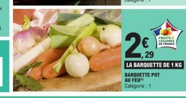 FRUITS & LEGUMES DE FRANCE  1,29  LA BARQUETTE DE 1 KG  BARQUETTE POT AU FEU Catégorie : 1 