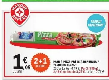 tablier blanc  1€  l'unité  pizza  fineer e  € 2+1 pate a pizza prète à derouler 09-offert  "tablier blanc"  produit partenaire  260 g. le kg: 4,19 €. par 3 (780 g): 2,18 € au lieu de 3,27 €. le kg: 2