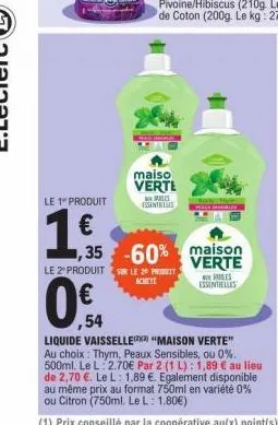 le 1" produit  1.55  0€  ,54  maiso verte  les essentielles  1,35 -60%  le 2 produits le 20 produit achete  isables  maison verte  rules essentielles  liquide vaisselle "maison verte" au choix: thym, 