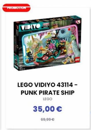 PROMOTION  VIDIYO  1000  LEGO VIDIYO 43114 - PUNK PIRATE SHIP  LEGO  35,00 €  69,99 € 