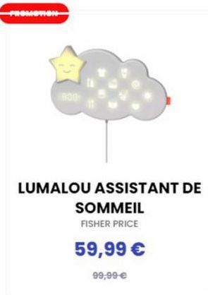 PROMOTION  800  LUMALOU ASSISTANT DE  SOMMEIL  FISHER PRICE  59,99 €  99,99 € 