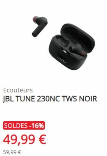 TDI  Ecouteurs  JBL TUNE 230NC TWS NOIR  SOLDES -16%  49,99 €  59,99 € 