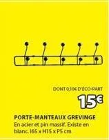 dont 010 d'eco-part  15€  porte-manteaux grevinge en acier et pin massif. existe en blanc. 165 x h15 xp5 cm 