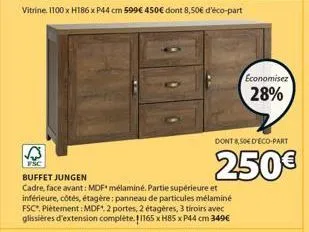 a  fsc  economisez  28%  dont 8,50€ deco-part  250€  buffet jungen  cadre, face avant: mdf mélaminé. partie supérieure et inférieure, côtés, étagère: panneau de particules mélaminé fsc piètement: mdf,