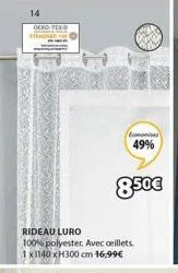 14  oeko-tex standard  rideau luro  100% polyester. avec oeillets. 1 x1140 xh300 cm 16,99€  economie  49%  850€  