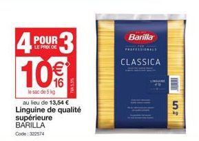 4  POUR  LE PRIX DE  10€  le sac de 5 kg au lieu de 13,54 € Linguine de qualité supérieure BARILLA  Code: 322574  3  Barilla PROFESSIONALS CLASSICA  ww  LINGUA  56  