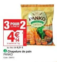 3p  pour  le prix de  panko  code: 298751  2  14  le sachet de 1 kg au lieu de 6,21 €  chapelure de pain  panko  soft and crisp  far 