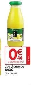 ananas  €  44  bouteille de 25 d  jus d'ananas  saxo  code: 892550  tv5,5% 