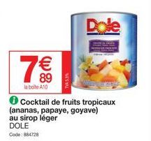 €  89  la boite A10  Cocktail de fruits tropicaux (ananas, papaye, goyave) au sirop léger  DOLE  Code: 884728  Dole 