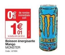 0  de remise immédiate  soit  3  € 01  la boite slim de 50 d  boisson énergisante juiced jonste  mango monster  code: 421904  tv 5.5%  mango loco 