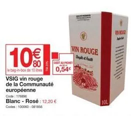 10%  le bag-in-box de 10 litres vsig vin rouge de la communauté  o  vin rouge  og fra  cout au pichet 100  0,54€  européenne  code: 176896  blanc - rosé: 12,20 €  codes: 100060-081856  10l  vin rouge 
