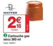 matfer  €  216  la pièce  ✪ cartouche gaz  sécu 360 ml  code: 958221 