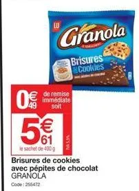 0  49  € de remise  immédiate soit  € 61  le sachet de 400 g  ma 5.5%  granola  brisures cookies  brisures de cookies avec pépites de chocolat granola code: 255472 