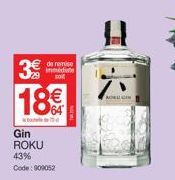 3€  18€  de remise immédiate soit  Gin ROKU 43%  Code: 009052  COM 