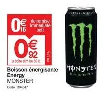 55 (11)  0€  € 92  la boite slim de 50 cl  de remise immédiate soit  tva 5,5%  boisson énergisante monster  energy  monster  code: 394647 