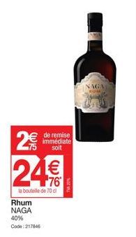 dh  de remise immédiate soit  24€  la bouteille de 70 cl Rhum NAGA 40% Code: 217846  TVA 20%  NAGA 