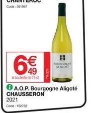 € 49  la bouteille de 75 cl  2021 code: 152762  a.o.p. bourgogne aligoté chausseron  bourgog  aligote 
