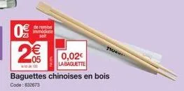 de remise immédiate soit  2€€  05  baguettes chinoises en bois code: 632673  0,02€  la baguette  110.. 