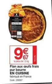 € 67  la pièce de 1,5 kg  ന  1945.5%  flan aux œufs frais pur beurre  en cuisine fabriqué en france code: 268007 