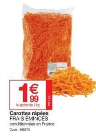 € 99  le sachet de 1 kg  Carottes râpées FRAIS ÉMINCÉS  conditionnées en France  Code: 199370 