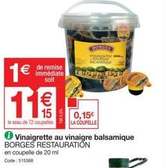 1€  € de remise  immédiate soit  11€  le seau de 72 coupelles  Vinaigrette au vinaigre balsamique BORGES RESTAURATION en coupelle de 20 ml Code: 515368  HORGES vaatte O waamge  0,15€ LA COUPELLE 