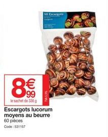 8€€  99  le sachet de 336 g Escargots lucorum moyens au beurre 60 pièces Code: 531157 