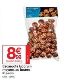 8€€  99  le sachet de 336 g escargots lucorum moyens au beurre 60 pièces code: 531157 