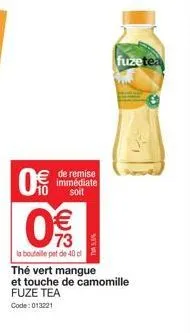0€  (11)  0%  la bouteille pet de 40 d  de remise immédiate soit  thé vert mangue  et touche de camomille  fuze tea  code: 013221  fuzetea 