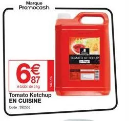 marque promocash  6€€  87  le bidon de 5 kg  tomato ketchup en cuisine  code: 392553  5.5%  n  tomato ketchup 