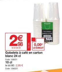 Code: 038221  10 cl  98  le lot de 50  le lot 80: 2,95 € Code: 038223  Gobelets à café en carton blanc 24 cl  0,06€  LEGOBELET  NECORABLE 