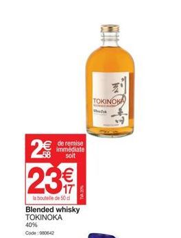 8 (1)  de remise immédiate soit  23  la bouteille de 50 d  Blended whisky TOKINOKA  40% Code: 980642  TOKINOKA 