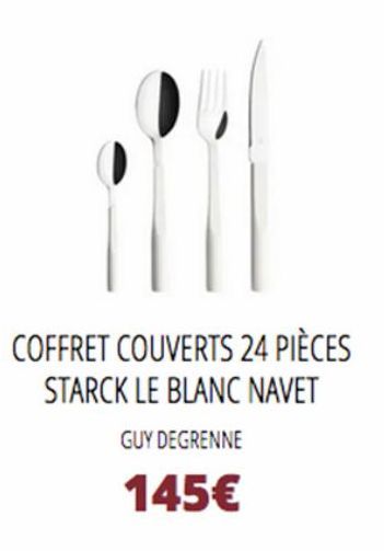 COFFRET COUVERTS 24 PIÈCES STARCK LE BLANC NAVET  GUY DEGRENNE  145€ 