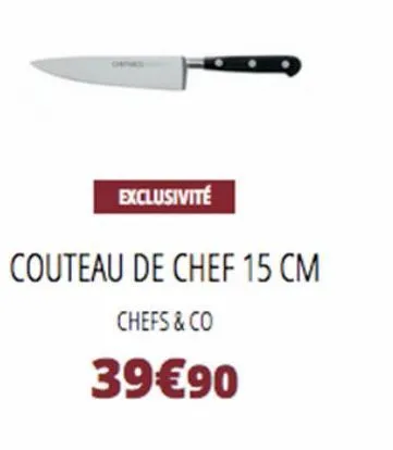 exclusivité  couteau de chef 15 cm  chefs & co  39€90 