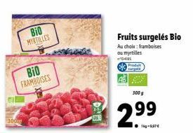 Bio MYRTILLES  BIO FRAMBOISES  Fruits surgelés Bio  Au choix : framboises ou myrtilles 4105  300 g  2.99  1kg-837€ 
