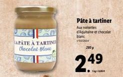 APATE À TARTINE Chocolat Blane  Pâte à tartiner  Aux noisettes  d'Aquitaine et chocolat  blanc  560654  280 g  249 