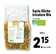 sacla eliche tricolore bio 5609423  500g  2.15  ●kg-430€ 