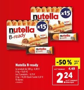 nutella  B-ready  Nutella B-ready  Le produit de 330 g: 4,49 € (1 kg = 13,61 €)  Les 2 produits: 6,73 €  (1 kg = 10,20 €)soit l'unité 3,37 €  15 bares  COM  323  nutella  x15  nutella  Bready 22g  x15