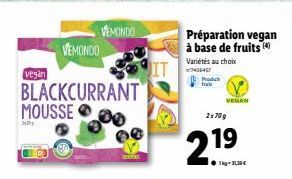 201  vegan  BLACKCURRANT MOUSSE  VEMONDO  VEMONDO  Préparation vegan à base de fruits (4)  Variétés au choix 7406457  Produk  VEGAN  2x709  2.19  ●kg-339€ 