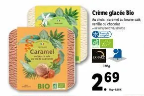 caramel  βιο  crème glacée bio  au choix: caramel au beurre salé, vanille ou chocolat  107/07/5610.720  63 produ  ab  310 g  269  erhard 