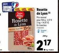 Saint Alby  Rosette de Lyon GRANDES 15+5  Rosette de Lyon (2)  Prix normal  pour 150 g:2,17 € (1 kg = 14,47 €) En tranches 560444  Produt  200 g  17  21 