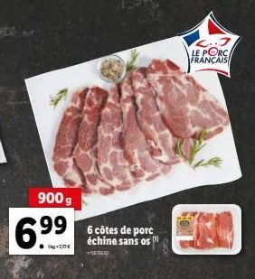 900 g  6996ces de porc  échine sans os  c.. le porc français  