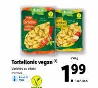 Produit frais  WHO  Tortellonis vegan  Variétés au choix  VEGAN  Bridon  250 g  1.99  ●1kg-7,96 € 